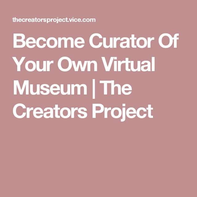Become Curator Of Your Own Virtual Museum