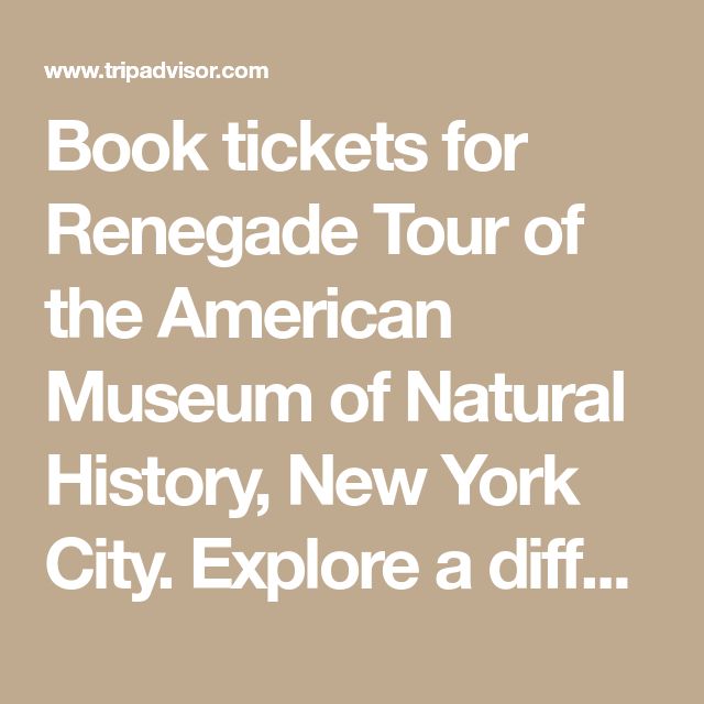 Book tickets for Renegade Tour of the American Museum of Natural ...