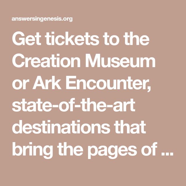 Get tickets to the Creation Museum or Ark Encounter, state