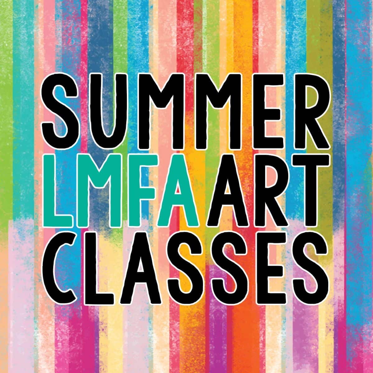 LMFA offers Summer Art Classes