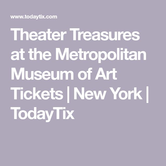 Theater Treasures at the Metropolitan Museum of Art Tickets
