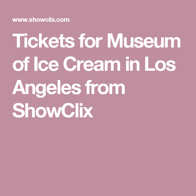 Tickets for Museum of Ice Cream in Los Angeles from ShowClix